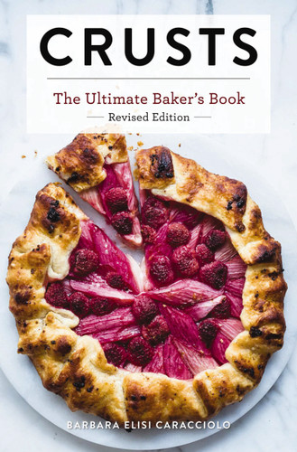 Crusts: The Revised Edition: The Ultimate Baker's Book Revised Edition (Ultimate Cookbooks) book cover by Barbara Caracciolo