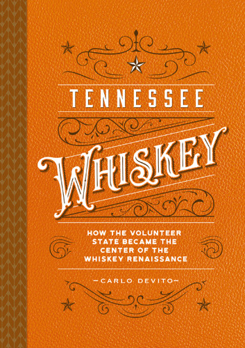 Tennessee Whiskey: How the Volunteer State Became the Center of the Whiskey Renaissance book cover by Carlo Devito