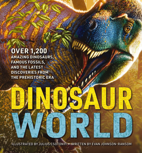Dinosaur World: Over 1,200 Amazing Dinosaurs, Famous Fossils, and the Latest Discoveries from the Prehistoric Era book cover by Evan Johnson-Ransom