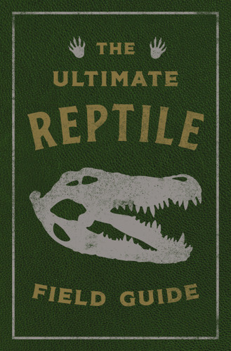 The Ultimate Reptile Field Guide: The Herpetologist's Handbook (Ultimate Field Guides) book cover by Applesauce Press