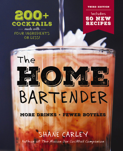 The Home Bartender: The Third Edition: 200+ Cocktails Made with Four Ingredients or Less book cover by Shane Carley