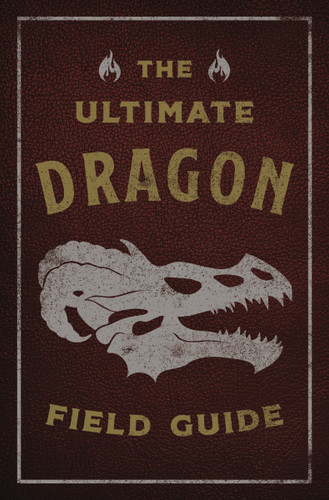 The Ultimate Dragon Field Guide: The Fantastical Explorer's Handbook (Ultimate Field Guides) book cover by Kelly Gauthier