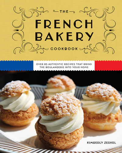The French Bakery Cookbook: Over 85 Authentic Recipes That Bring the Boulangerie into Your Home book cover by Kimberly Zerkel