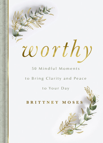 Worthy: 50 Mindful Moments to Bring Clarity and Peace to Your Day book cover by Brittney Moses