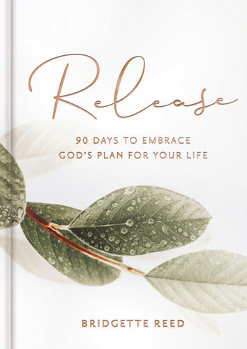 Release: 90 Days to Embrace God's Plans for Your Life (A 90-Day Devotional) – The Perfect Christian Graduation Gift to Celebrate Your Grad book cover by Bridgette Reed
