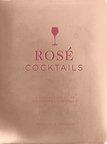Rosé Cocktails: A Collection of Classic and Modern Rose Cocktails book cover by Emanuele Mensah