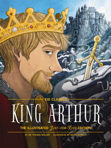 King Arthur - Kid Classics: The Illustrated Just-for-Kids Edition book cover by Sir Thomas Malory