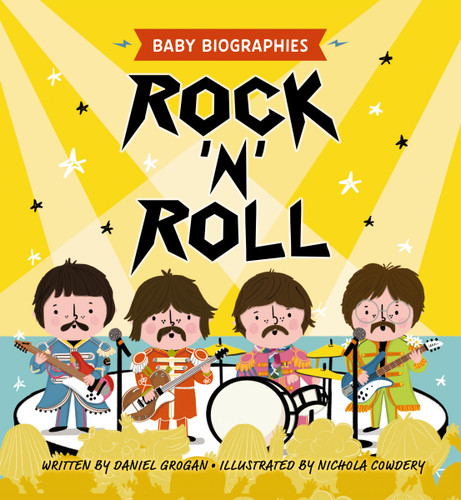 Rock and Roll - Baby Biographies: A Baby's Introduction to the 24 Greatest Rock Bands of All Time! (Baby Biographies) book cover by Daniel Grogan