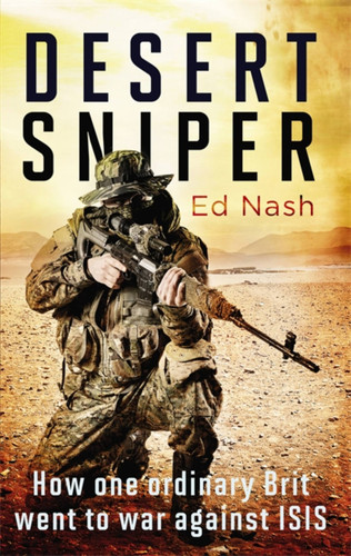 Desert Sniper: How One Ordinary Brit Went to War Against ISIS book cover by Ed Nash