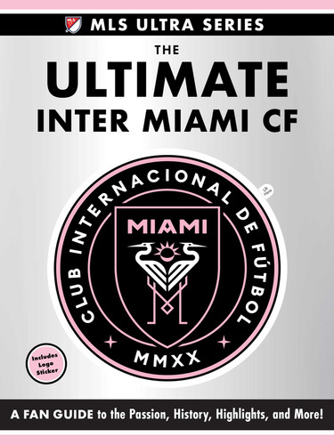 The Ultimate Inter Miami CF: A Fan Guide to the Passion, History, Highlights, and More! (MLS Ultra Series) book cover by Adams Media