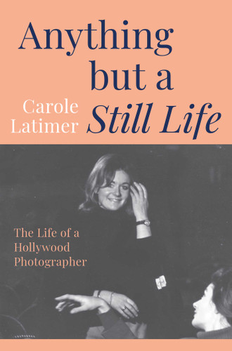Anything But A Still Life: The Life of a Hollywood Photographer book cover by Carole Latimer