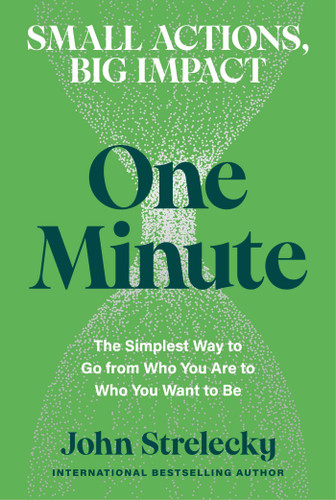 One Minute: The Simplest Way to Go from Who You Are to Who You Want to Be book cover by John Strelecky