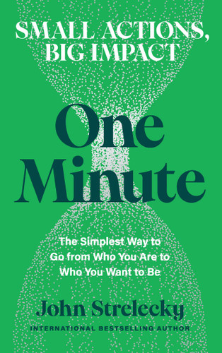 One Minute: The Simplest Way to Go from Who You Are to Who You Want to Be book cover by John Strelecky