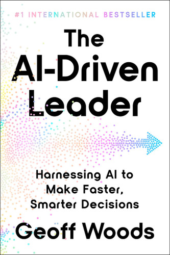 The AI-Driven Leader: Harnessing AI to Make Faster, Smarter Decisions book cover by Geoff Woods