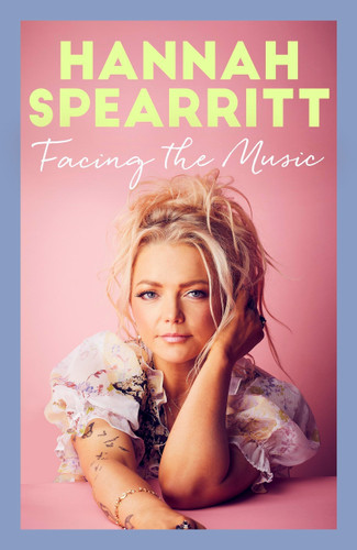 Facing the Music: A searingly candid memoir from S Club 7 star, Hannah Spearritt book cover by Hannah Spearritt