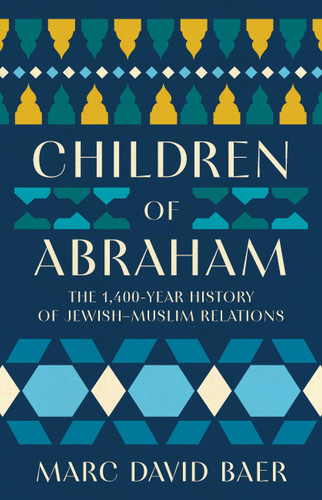 Children of Abraham: The 1,400-Year History of Jewish–Muslim Relations book cover by Marc David Baer