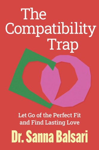 The Compatibility Trap: Let Go of the Perfect Fit and Find Lasting Love book cover by Dr. Sanna Balsari