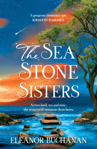 The Sea Stone Sisters: A spellbinding journey across decades and continents, combining evocative magical realism with epic family saga book cover by Eleanor Buchanan Buchanan
