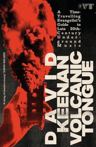Volcanic Tongue: A Time-Travelling Evangelist’s Guide to Late 20th-Century Underground Music book cover by David Keenan