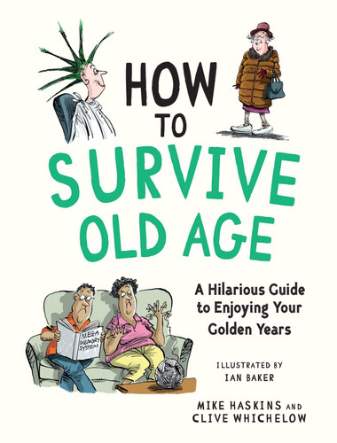 How to Survive Old Age: A Hilarious Guide to Enjoying Your Golden Years book cover by Clive Whichelow, Mike Haskins
