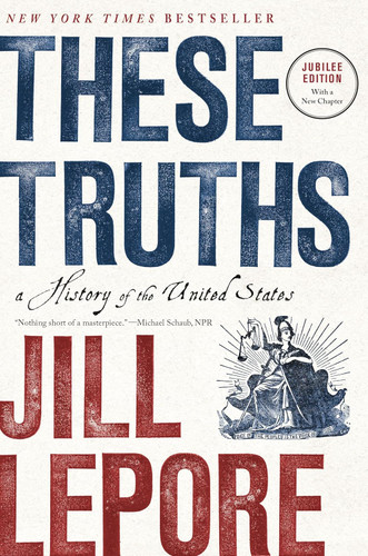 These Truths: A History of the United States book cover by Jill Lepore