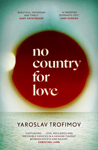 No Country for Love: 'an unflinching look at the cost of survival in terrible circumstances' The Times book cover by Yaroslav Trofimov