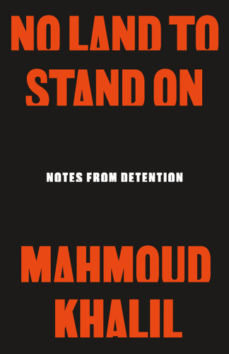 No Land to Stand On: Notes from Detention book cover by Mahmoud Khalil