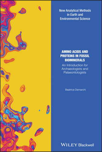 Amino Acids and Proteins in Fossil Biominerals: An Introduction for Archaeologists and Palaeontologists (Analytical Methods in Earth and Environmental Science) book cover by Beatrice Demarchi