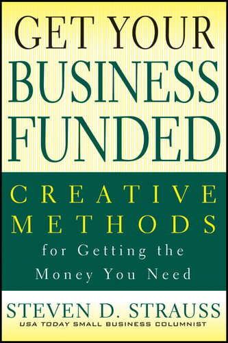 Get Your Business Funded: Creative Methods for Getting the Money You Need book cover by Steven D. Strauss