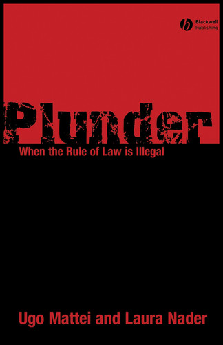 Plunder: When the Rule of Law is Illegal book cover by Ugo Mattei, Laura Nader