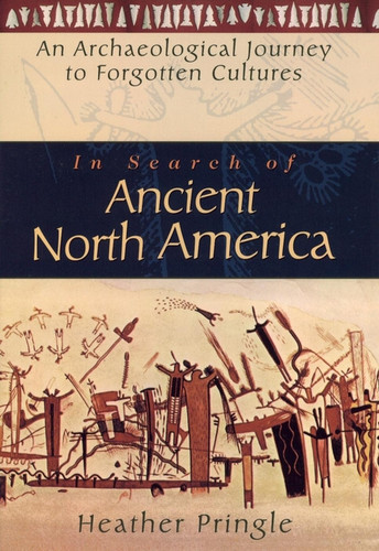 In Search of Ancient North America: An Archaeological Journey to Forgotten Cultures book cover by Heather Pringle