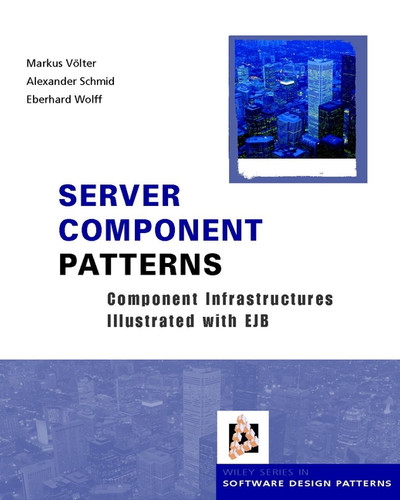 Server Component Patterns: Component Infrastructures Illustrated with EJB (Wiley Software Patterns Series) book cover by Markus Völter, Alexander Schmid, Eberhard Wolff