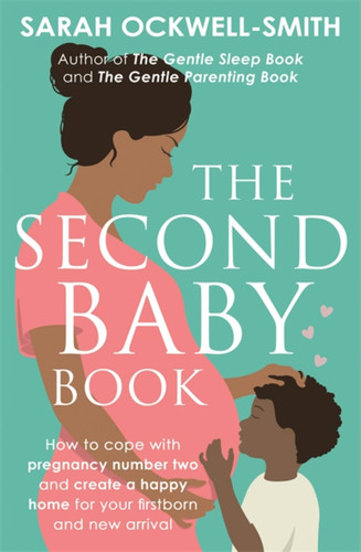 The Second Baby Book: How to cope with pregnancy number two and create a happy home for your firstborn and new arrival book cover by Sarah Ockwell-Smith