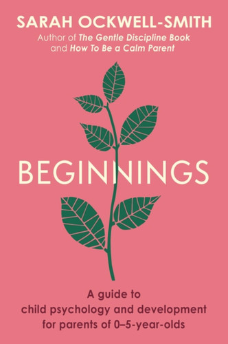 Beginnings: A Guide to Child Psychology and Development for Parents of 0–5-year-olds book cover by Sarah Ockwell-Smith