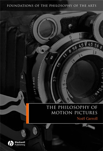 The Philosophy of Motion Pictures (Foundations of the Philosophy of the Arts) book cover by Noël Carroll