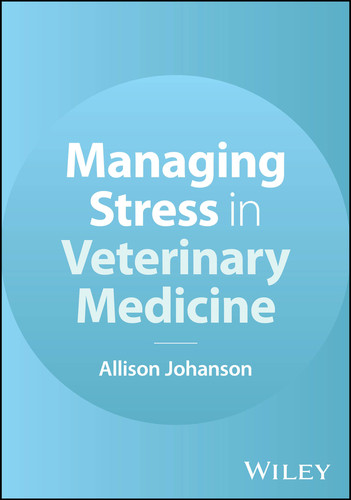 Managing Stress in Veterinary Medicine book cover by Allison Johanson