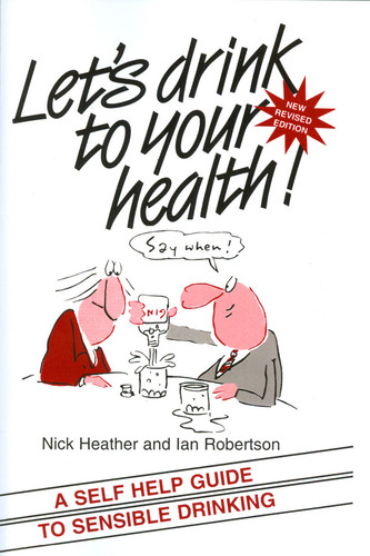 Let's Drink to your Health: A Self-Help Guide to Sensible Drinking book cover by Nick Heather, Ian Robertson