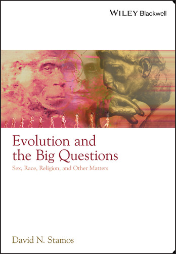 Evolution and the Big Questions: Sex, Race, Religion, and Other Matters book cover by David N. Stamos