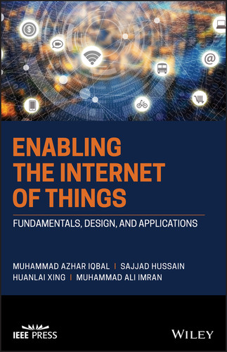 Enabling the Internet of Things: Fundamentals, Design and Applications (IEEE Press) book cover by Muhammad Azhar Iqbal, Sajjad Hussain, Huanlai Xing, Muhammad Ali Imran