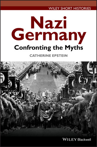 Nazi Germany: Confronting the Myths (Wiley Short Histories) book cover by Catherine A. Epstein