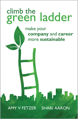 Climb the Green Ladder: Make Your Company and Career More Sustainable book cover by Amy V. Fetzer, Shari Aaron