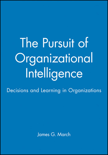 The Pursuit of Organizational Intelligence: Decisions and Learning in Organizations book cover by James G. March