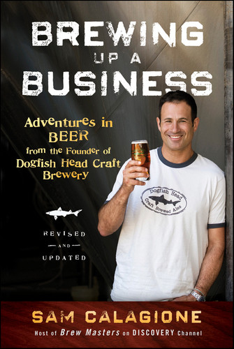 Brewing Up a Business: Adventures in Beer from the Founder of Dogfish Head Craft Brewery book cover by Sam Calagione