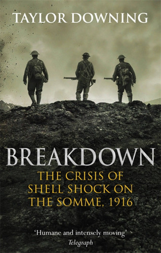 Breakdown: The Crisis of Shell Shock on the Somme book cover by Taylor Downing