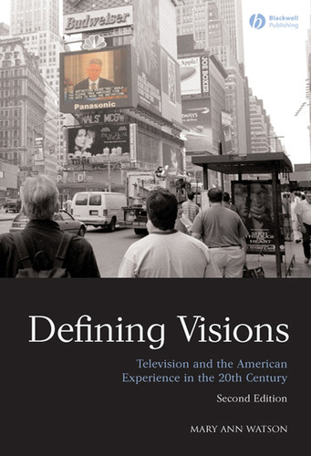Defining Visions: Television and the American Experience in the 20th Century book cover by Mary Ann Watson