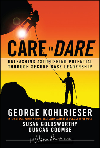 Care to Dare: Unleashing Astonishing Potential Through Secure Base Leadership (J-B Warren Bennis Series) book cover by George Kohlrieser, Susan Goldsworthy, Duncan Coombe