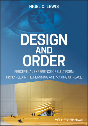 Design and Order: Perceptual Experience of Built Form - Principles in the Planning and Making of Place book cover by Nigel C. Lewis