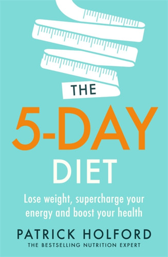 The 5-Day Diet: Lose weight, supercharge your energy and reboot your health book cover by Patrick Holford BSc, DipION, FBANT