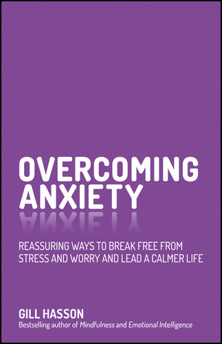 Overcoming Anxiety: Reassuring Ways to Break Free from Stress and Worry and Lead a Calmer Life book cover by Gill Hasson