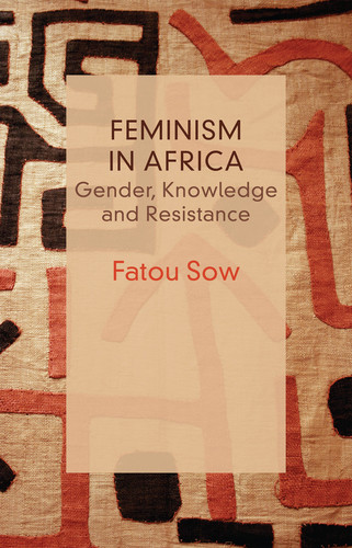 Feminism in Africa: Gender, Knowledge and Resistance (Critical South) book cover by Fatou Sow